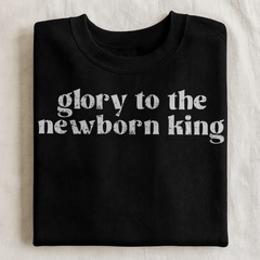 Glory to the Newborn King Sweatshirt
